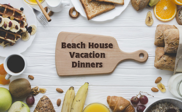 EASY VACATION RECIPES FOR BEACH HOUSES, VACATION CONDOS OR CABINS