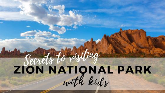 Secrets to Visiting Zion National Park with Kids