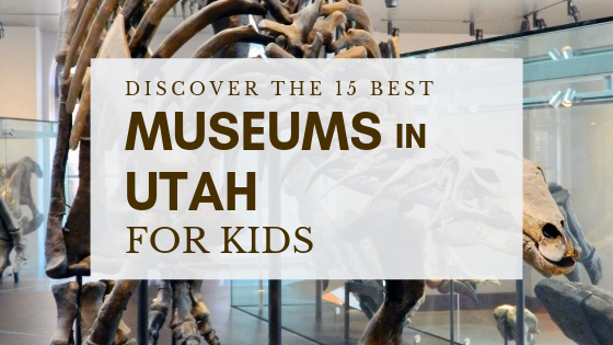 Discover the 15 Best Museums in Utah For Kids