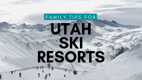 Family Tips for Ski Resorts in Utah