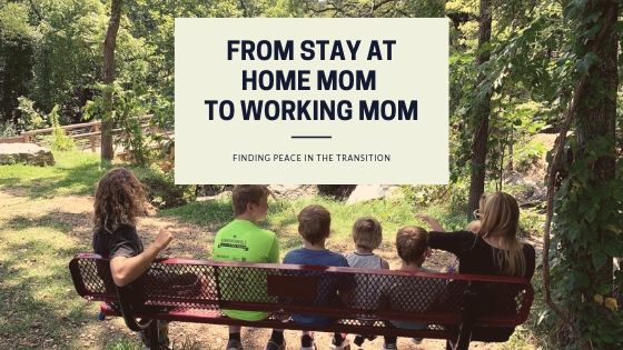 Peacefully Transitioning from a Stay at Home Mom to Working Mom